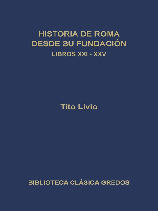 Title details for Historia de Roma desde su fundación. Libros XXI-XXV by Tito Livio - Available
